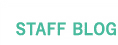 STAFF BLOG - スタッフブログ -